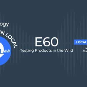 This Week in Local E60 Examines Google’s Habit of Testing Products in the Wild