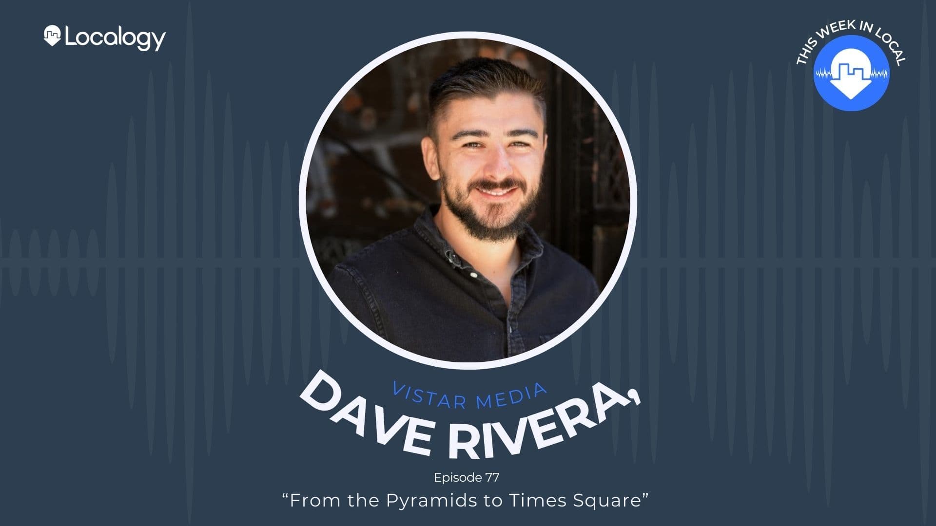 From the Pyramids to Times Square -- DOOH with Vistar Media's Dave Rivera Localogy